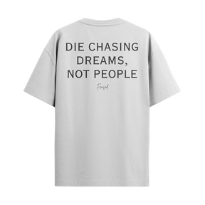 Camiseta Die Chasing Dreams, Not People